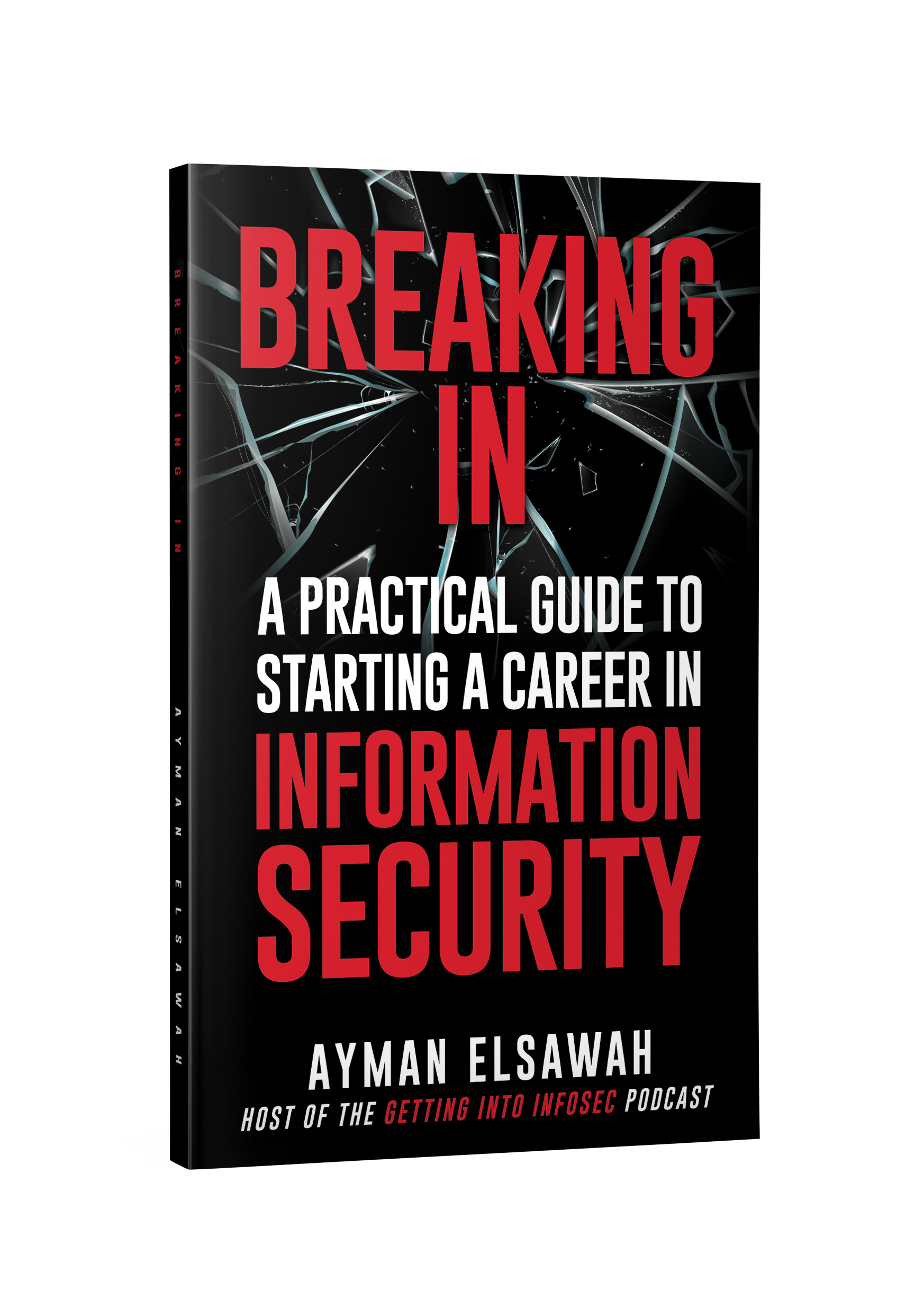 Breaking IN: A Practical Guide to Starting A Career In Information Security